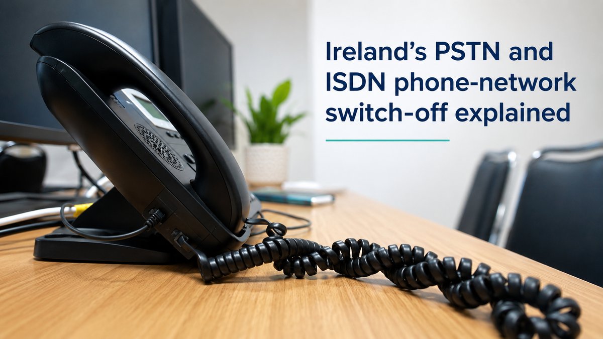 The PSTN & ISDN Switch-Off in Ireland: A Business Owner’s Guide